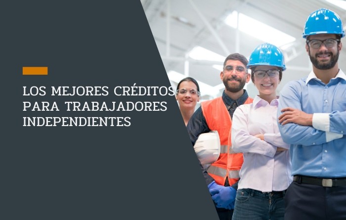 Los mejores créditos para trabajadores independientes